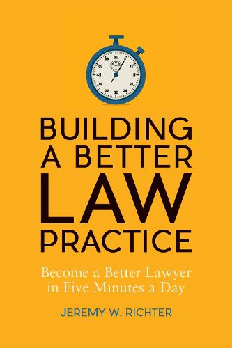 Cover image for Building a Better Law Practice: Become a Better Lawyer in Five Minutes a Day