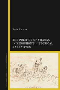 Cover image for The Politics of Viewing in Xenophon's Historical Narratives