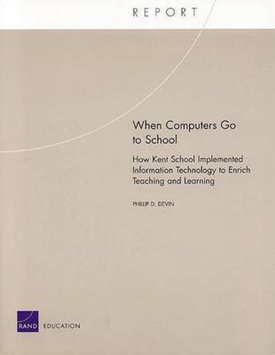 Cover image for When Computers Go to School: How Kent School Implements Information Technology to Enrich Teaching and Learning