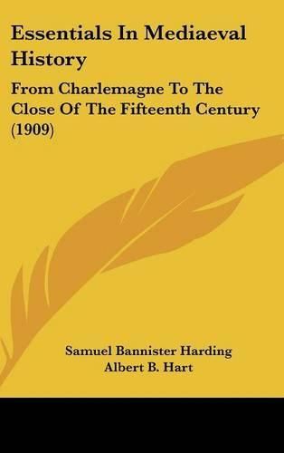 Essentials in Mediaeval History: From Charlemagne to the Close of the Fifteenth Century (1909)