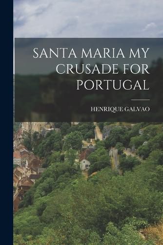 Cover image for Santa Maria My Crusade for Portugal