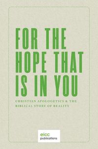 Cover image for For the Hope that is In You: Christian Apologetics & the Biblical Story of Reality