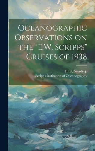 Cover image for Oceanographic Observations on the "E.W. Scripps" Cruises of 1938