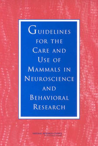 Guidelines for the Care and Use of Mammals in Neuroscience and Behavioral Research