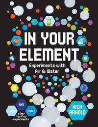Cover image for In Your Element: Experiments with Air & Water