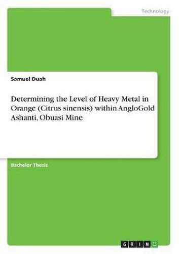 Cover image for Determining the Level of Heavy Metal in Orange (Citrus Sinensis) Within Anglogold Ashanti, Obuasi Mine