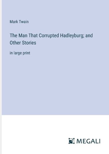 Cover image for The Man That Corrupted Hadleyburg; and Other Stories