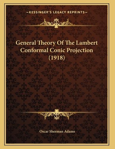 Cover image for General Theory of the Lambert Conformal Conic Projection (1918)