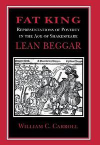 Cover image for Fat King, Lean Beggar: Representations of Poverty in the Age of Shakespeare