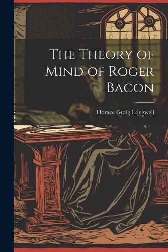 The Theory of Mind of Roger Bacon