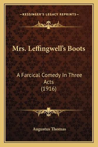 Mrs. Leffingwell's Boots: A Farcical Comedy in Three Acts (1916)