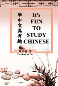 Cover image for It's Fun To Study Chinese (Bilingual Edition): &#23416;&#20013;&#25991;&#30495;&#26377;&#36259;&#65288;&#20013;&#33521;&#38617;&#35486;&#29256;&#65289;