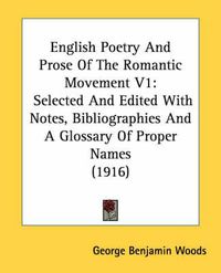 Cover image for English Poetry and Prose of the Romantic Movement V1: Selected and Edited with Notes, Bibliographies and a Glossary of Proper Names (1916)