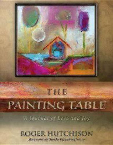 Cover image for The Painting Table: A Journal of Loss and Joy