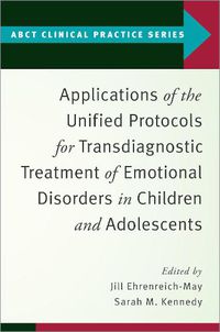Cover image for Applications of the Unified Protocols for Transdiagnostic Treatment of Emotional Disorders in Children and Adolescents