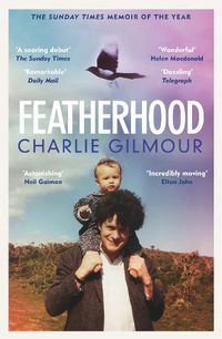 Cover image for Featherhood: 'The best piece of nature writing since H is for Hawk, and the most powerful work of biography I have read in years' Neil Gaiman