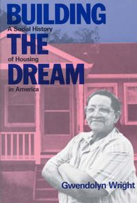 Cover image for Building the Dream: A Social History of Housing in America