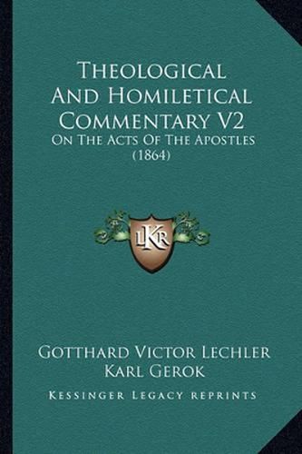 Theological and Homiletical Commentary V2: On the Acts of the Apostles (1864)