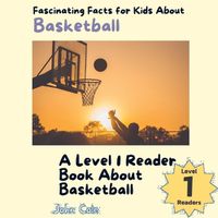 Cover image for Fascinating Facts for Kids About Basketball