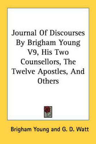 Cover image for Journal Of Discourses By Brigham Young V9, His Two Counsellors, The Twelve Apostles, And Others