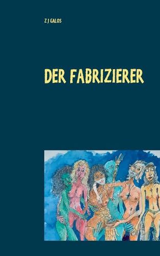 Der Fabrizierer: Leben & Tod fur ein grossartiges Gemalde