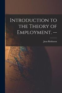 Cover image for Introduction to the Theory of Employment. --