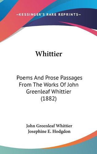 Cover image for Whittier: Poems and Prose Passages from the Works of John Greenleaf Whittier (1882)