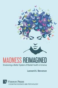 Cover image for Madness Reimagined: Envisioning a Better System of Mental Health in America