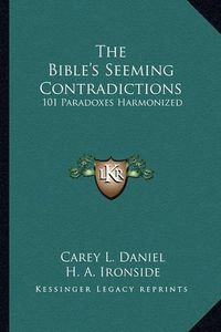 Cover image for The Bible's Seeming Contradictions: 101 Paradoxes Harmonized