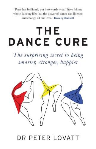 Cover image for The Dance Cure: The surprising secret to being smarter, stronger, happier