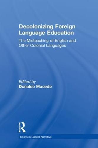 Cover image for Decolonizing Foreign Language Education: The Misteaching of English and Other Colonial Languages