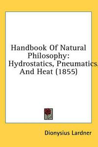 Cover image for Handbook of Natural Philosophy: Hydrostatics, Pneumatics, and Heat (1855)