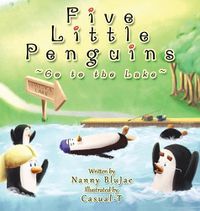 Cover image for Five Little Penguins Go to the Lake