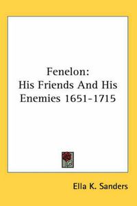 Cover image for Fenelon: His Friends and His Enemies 1651-1715