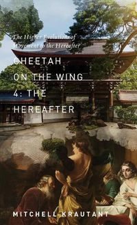 Cover image for Cheetah On The Wing 4: The Higher Evolutions of Movement to the Hereafter