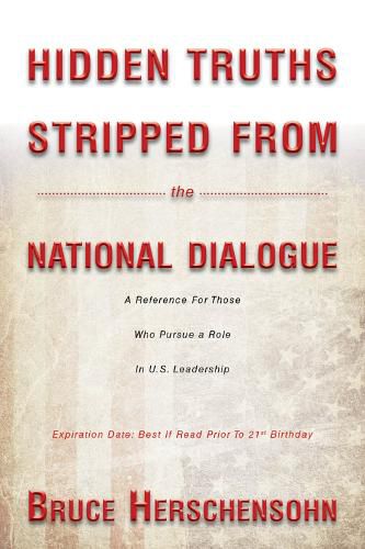 Hidden Truths Stripped From the National Dialogue: A Reference For Those Who Pursue a Role In U.S. Leadership