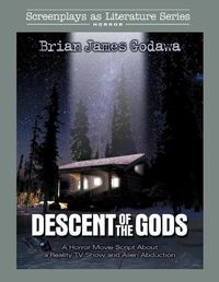 Cover image for Descent of the Gods: A Horror Movie Script About a Reality TV Show and Alien Abduction