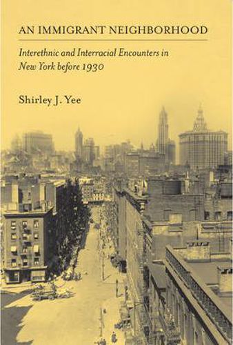 Cover image for An Immigrant Neighborhood: Interethnic and Interracial Encounters in New York before 1930