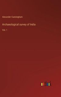 Cover image for Archaeological survey of India: Vol. 1