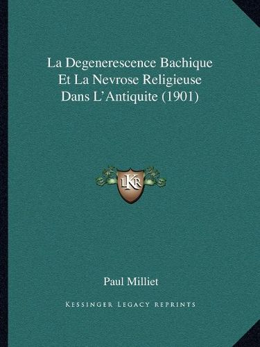 La Degenerescence Bachique Et La Nevrose Religieuse Dans L'Antiquite (1901)