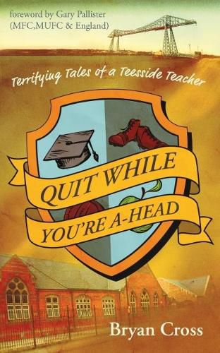 Cover image for Quit While You're A-Head: Terrifying Tales of a Teesside Teacher