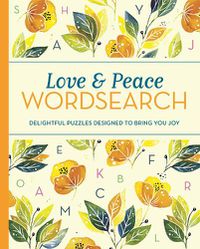 Cover image for Love and Peace Wordsearch: Delightful Puzzles Designed to Bring You Joy