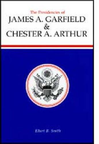 Cover image for The Presidencies of James A.Garfield and Chester A. Arthur