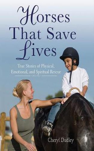 Cover image for Horses That Save Lives: True Stories of Physical, Emotional, and Spiritual Rescue