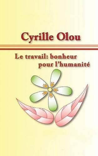 Cover image for Le travail: bonheur pour l'humanite