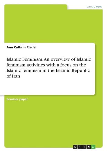 Cover image for Islamic Feminism. An overview of Islamic feminism activities with a focus on the Islamic feminism in the Islamic Republic of Iran