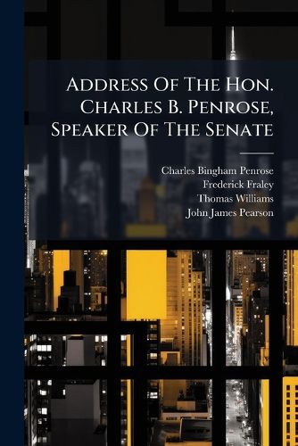 Cover image for Address Of The Hon. Charles B. Penrose, Speaker Of The Senate