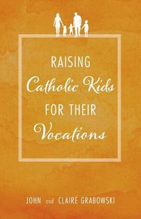 Cover image for Raising Catholic Kids for Their Vocations