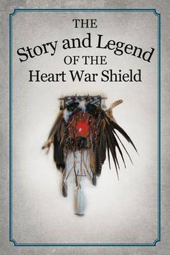 Cover image for The Story and Legend of the Heart War Shield