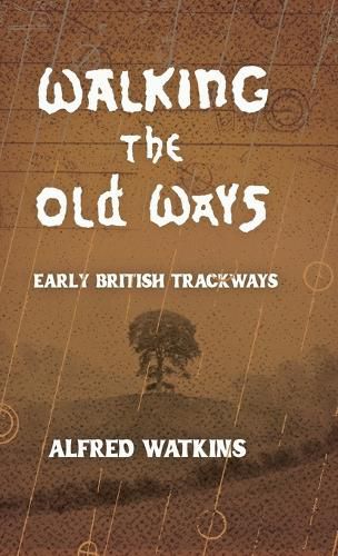 Cover image for Walking the Old Ways: Alfred Watkins' Early British Trackways